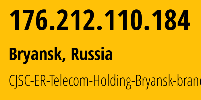 IP address 176.212.110.184 (Bryansk, Bryansk Oblast, Russia) get location, coordinates on map, ISP provider AS57044 CJSC-ER-Telecom-Holding-Bryansk-branch // who is provider of ip address 176.212.110.184, whose IP address