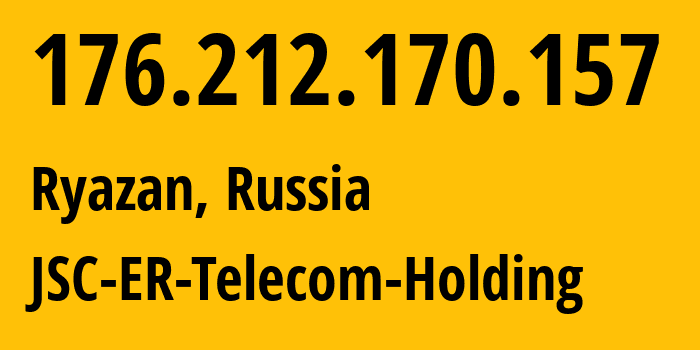 IP address 176.212.170.157 (Ryazan, Ryazan Oblast, Russia) get location, coordinates on map, ISP provider AS56420 JSC-ER-Telecom-Holding // who is provider of ip address 176.212.170.157, whose IP address