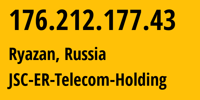 IP address 176.212.177.43 (Ryazan, Ryazan Oblast, Russia) get location, coordinates on map, ISP provider AS56420 JSC-ER-Telecom-Holding // who is provider of ip address 176.212.177.43, whose IP address