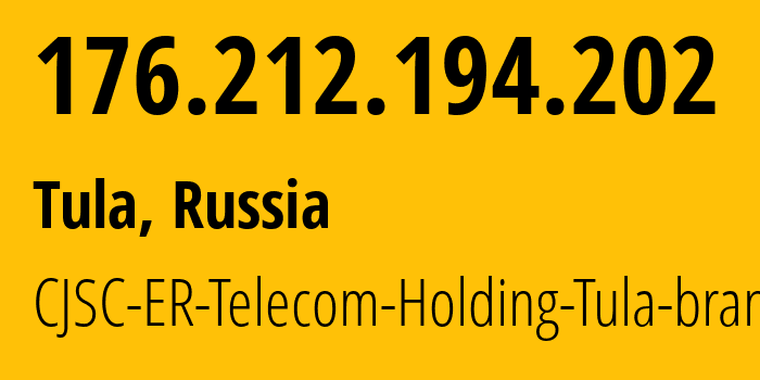 IP address 176.212.194.202 (Tula, Tula Oblast, Russia) get location, coordinates on map, ISP provider AS52207 CJSC-ER-Telecom-Holding-Tula-branch // who is provider of ip address 176.212.194.202, whose IP address