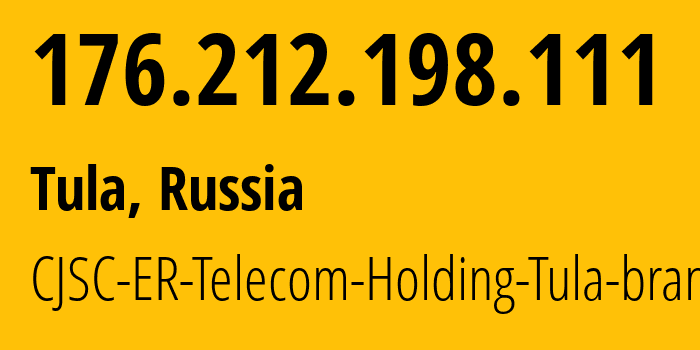 IP address 176.212.198.111 (Tula, Tula Oblast, Russia) get location, coordinates on map, ISP provider AS52207 CJSC-ER-Telecom-Holding-Tula-branch // who is provider of ip address 176.212.198.111, whose IP address