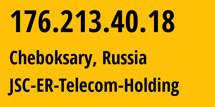 IP-адрес 176.213.40.18 (Чебоксары, Чувашия, Россия) определить местоположение, координаты на карте, ISP провайдер AS57026 JSC-ER-Telecom-Holding // кто провайдер айпи-адреса 176.213.40.18