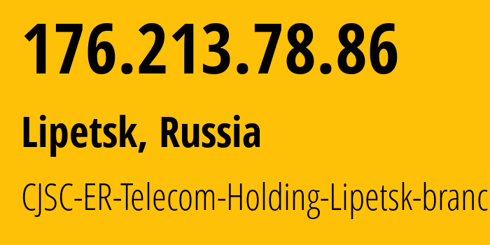 IP address 176.213.78.86 (Lipetsk, Lipetsk Oblast, Russia) get location, coordinates on map, ISP provider AS50498 CJSC-ER-Telecom-Holding-Lipetsk-branch // who is provider of ip address 176.213.78.86, whose IP address