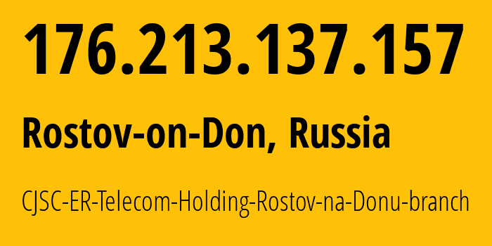 IP-адрес 176.213.137.157 (Ростов-на-Дону, Ростовская Область, Россия) определить местоположение, координаты на карте, ISP провайдер AS57378 CJSC-ER-Telecom-Holding-Rostov-na-Donu-branch // кто провайдер айпи-адреса 176.213.137.157