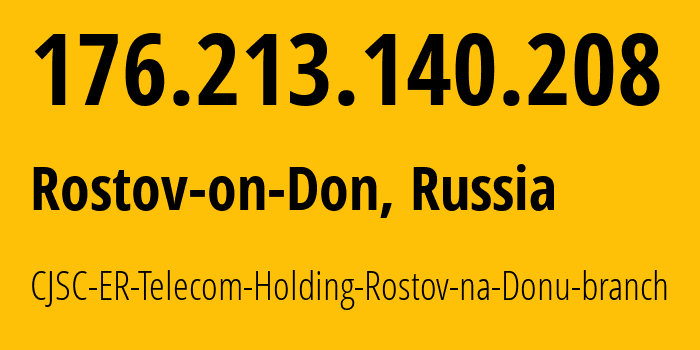 IP-адрес 176.213.140.208 (Ростов-на-Дону, Ростовская Область, Россия) определить местоположение, координаты на карте, ISP провайдер AS57378 CJSC-ER-Telecom-Holding-Rostov-na-Donu-branch // кто провайдер айпи-адреса 176.213.140.208