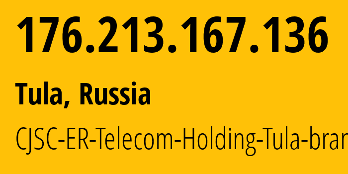 IP address 176.213.167.136 (Tula, Tula Oblast, Russia) get location, coordinates on map, ISP provider AS52207 CJSC-ER-Telecom-Holding-Tula-branch // who is provider of ip address 176.213.167.136, whose IP address