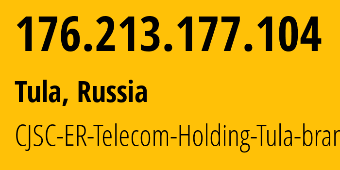 IP address 176.213.177.104 (Tula, Tula Oblast, Russia) get location, coordinates on map, ISP provider AS52207 CJSC-ER-Telecom-Holding-Tula-branch // who is provider of ip address 176.213.177.104, whose IP address