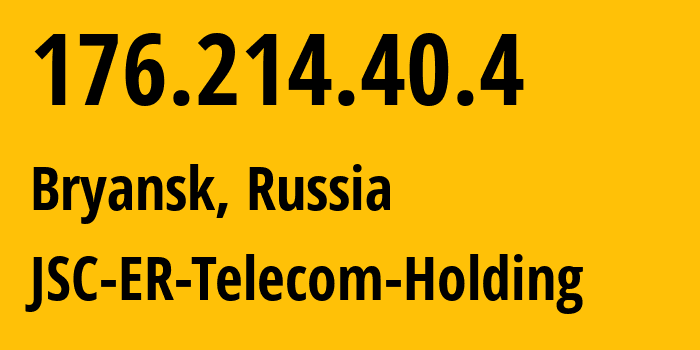 IP address 176.214.40.4 (Bryansk, Bryansk Oblast, Russia) get location, coordinates on map, ISP provider AS57044 JSC-ER-Telecom-Holding // who is provider of ip address 176.214.40.4, whose IP address