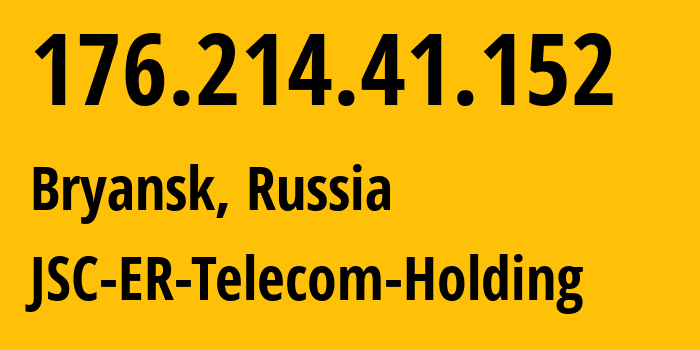 IP address 176.214.41.152 (Bryansk, Bryansk Oblast, Russia) get location, coordinates on map, ISP provider AS57044 JSC-ER-Telecom-Holding // who is provider of ip address 176.214.41.152, whose IP address