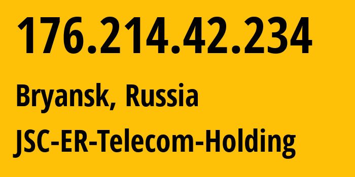 IP address 176.214.42.234 (Bryansk, Bryansk Oblast, Russia) get location, coordinates on map, ISP provider AS57044 JSC-ER-Telecom-Holding // who is provider of ip address 176.214.42.234, whose IP address