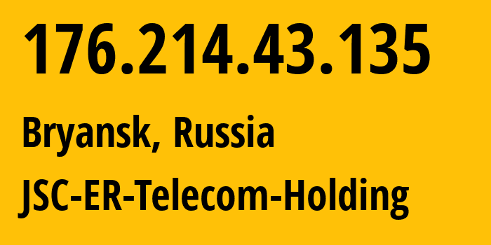 IP-адрес 176.214.43.135 (Брянск, Брянская Область, Россия) определить местоположение, координаты на карте, ISP провайдер AS57044 JSC-ER-Telecom-Holding // кто провайдер айпи-адреса 176.214.43.135