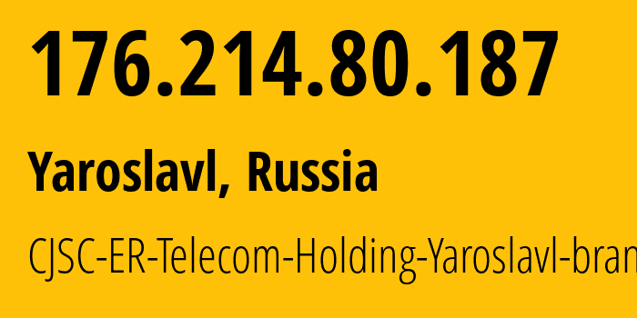 IP address 176.214.80.187 (Yaroslavl, Yaroslavl Oblast, Russia) get location, coordinates on map, ISP provider AS51819 CJSC-ER-Telecom-Holding-Yaroslavl-branch // who is provider of ip address 176.214.80.187, whose IP address