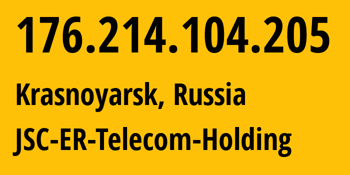 IP address 176.214.104.205 (Krasnoyarsk, Krasnoyarsk Krai, Russia) get location, coordinates on map, ISP provider AS50544 JSC-ER-Telecom-Holding // who is provider of ip address 176.214.104.205, whose IP address