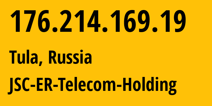 IP address 176.214.169.19 (Tula, Tula Oblast, Russia) get location, coordinates on map, ISP provider AS52207 JSC-ER-Telecom-Holding // who is provider of ip address 176.214.169.19, whose IP address