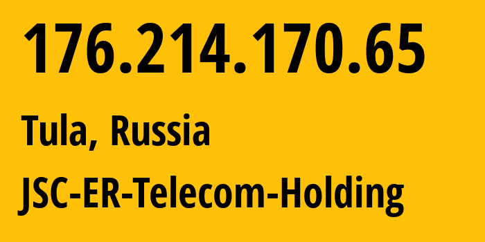 IP-адрес 176.214.170.65 (Тула, Тульская Область, Россия) определить местоположение, координаты на карте, ISP провайдер AS52207 JSC-ER-Telecom-Holding // кто провайдер айпи-адреса 176.214.170.65