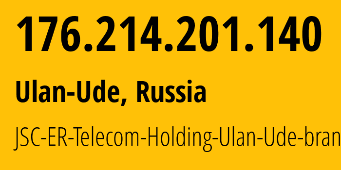 IP-адрес 176.214.201.140 (Улан-Удэ, Бурятия, Россия) определить местоположение, координаты на карте, ISP провайдер AS41403 JSC-ER-Telecom-Holding-Ulan-Ude-branch // кто провайдер айпи-адреса 176.214.201.140