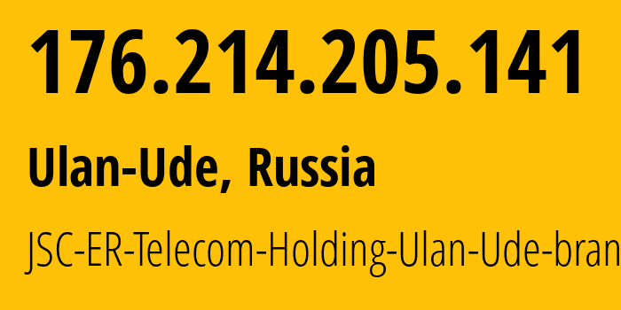 IP-адрес 176.214.205.141 (Улан-Удэ, Бурятия, Россия) определить местоположение, координаты на карте, ISP провайдер AS41403 JSC-ER-Telecom-Holding-Ulan-Ude-branch // кто провайдер айпи-адреса 176.214.205.141