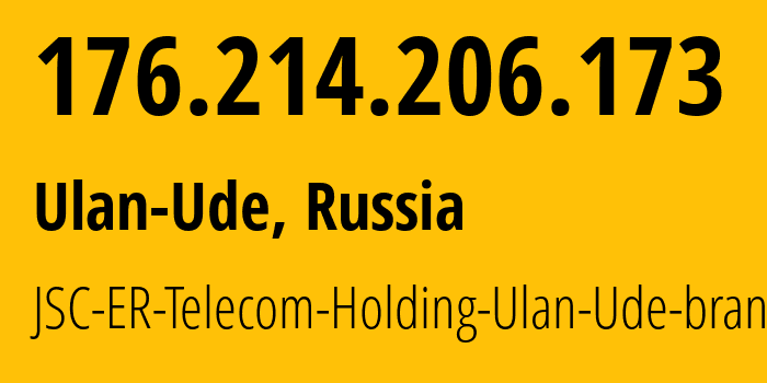 IP-адрес 176.214.206.173 (Улан-Удэ, Бурятия, Россия) определить местоположение, координаты на карте, ISP провайдер AS41403 JSC-ER-Telecom-Holding-Ulan-Ude-branch // кто провайдер айпи-адреса 176.214.206.173