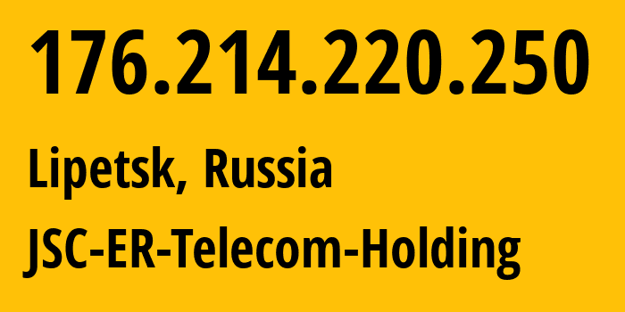 IP address 176.214.220.250 (Lipetsk, Lipetsk Oblast, Russia) get location, coordinates on map, ISP provider AS50498 JSC-ER-Telecom-Holding // who is provider of ip address 176.214.220.250, whose IP address