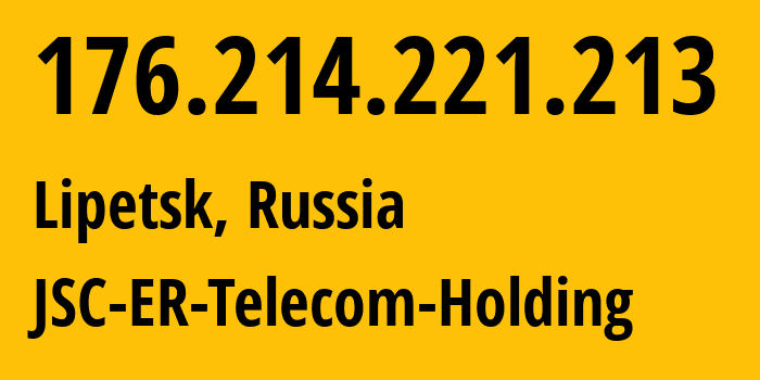 IP address 176.214.221.213 (Lipetsk, Lipetsk Oblast, Russia) get location, coordinates on map, ISP provider AS50498 JSC-ER-Telecom-Holding // who is provider of ip address 176.214.221.213, whose IP address