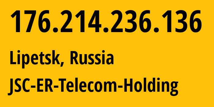 IP address 176.214.236.136 (Lipetsk, Lipetsk Oblast, Russia) get location, coordinates on map, ISP provider AS50498 JSC-ER-Telecom-Holding // who is provider of ip address 176.214.236.136, whose IP address