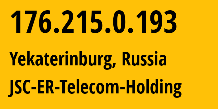 IP address 176.215.0.193 (Yekaterinburg, Sverdlovsk Oblast, Russia) get location, coordinates on map, ISP provider AS51604 JSC-ER-Telecom-Holding // who is provider of ip address 176.215.0.193, whose IP address