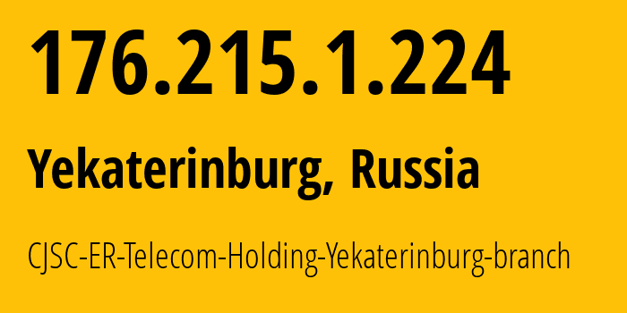 IP-адрес 176.215.1.224 (Екатеринбург, Свердловская Область, Россия) определить местоположение, координаты на карте, ISP провайдер AS51604 CJSC-ER-Telecom-Holding-Yekaterinburg-branch // кто провайдер айпи-адреса 176.215.1.224
