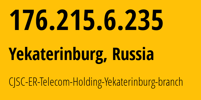 IP-адрес 176.215.6.235 (Екатеринбург, Свердловская Область, Россия) определить местоположение, координаты на карте, ISP провайдер AS51604 CJSC-ER-Telecom-Holding-Yekaterinburg-branch // кто провайдер айпи-адреса 176.215.6.235