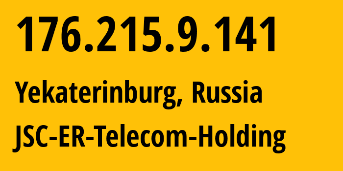 IP address 176.215.9.141 (Yekaterinburg, Sverdlovsk Oblast, Russia) get location, coordinates on map, ISP provider AS51604 JSC-ER-Telecom-Holding // who is provider of ip address 176.215.9.141, whose IP address