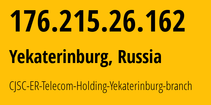 IP address 176.215.26.162 (Yekaterinburg, Sverdlovsk Oblast, Russia) get location, coordinates on map, ISP provider AS51604 CJSC-ER-Telecom-Holding-Yekaterinburg-branch // who is provider of ip address 176.215.26.162, whose IP address