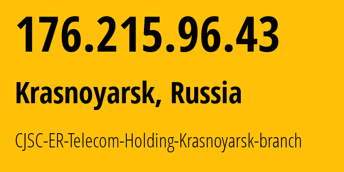 IP address 176.215.96.43 (Krasnoyarsk, Krasnoyarsk Krai, Russia) get location, coordinates on map, ISP provider AS50544 CJSC-ER-Telecom-Holding-Krasnoyarsk-branch // who is provider of ip address 176.215.96.43, whose IP address