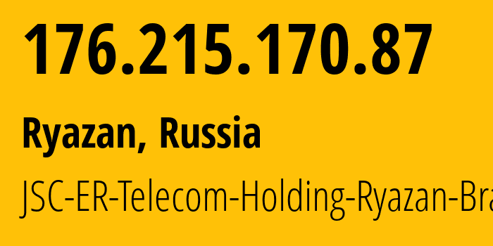 IP address 176.215.170.87 (Ryazan, Ryazan Oblast, Russia) get location, coordinates on map, ISP provider AS56420 JSC-ER-Telecom-Holding-Ryazan-Branch // who is provider of ip address 176.215.170.87, whose IP address