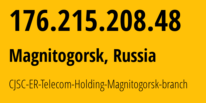 IP-адрес 176.215.208.48 (Магнитогорск, Челябинская, Россия) определить местоположение, координаты на карте, ISP провайдер AS56377 CJSC-ER-Telecom-Holding-Magnitogorsk-branch // кто провайдер айпи-адреса 176.215.208.48