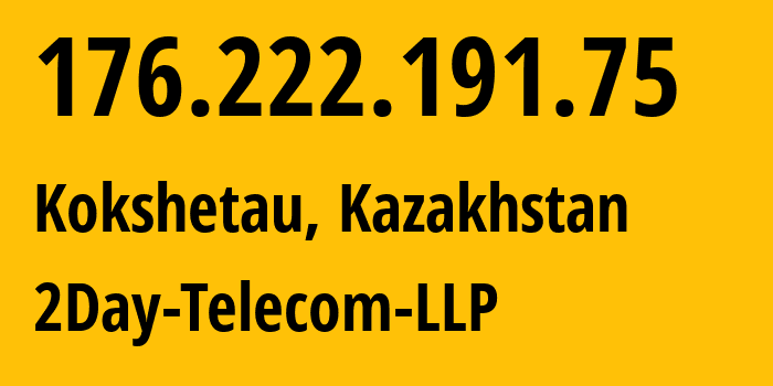 IP address 176.222.191.75 (Kokshetau, Aqmola Oblysy, Kazakhstan) get location, coordinates on map, ISP provider AS21299 2Day-Telecom-LLP // who is provider of ip address 176.222.191.75, whose IP address