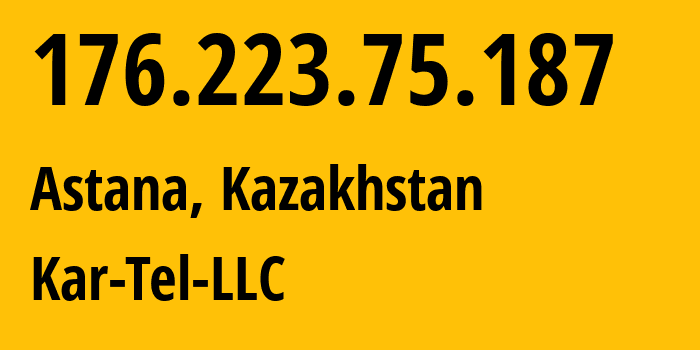 IP-адрес 176.223.75.187 (Астана, Город Астана, Казахстан) определить местоположение, координаты на карте, ISP провайдер AS0 Kar-Tel-LLC // кто провайдер айпи-адреса 176.223.75.187