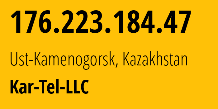 IP address 176.223.184.47 (Ust-Kamenogorsk, East Kazakhstan, Kazakhstan) get location, coordinates on map, ISP provider AS206026 Kar-Tel-LLC // who is provider of ip address 176.223.184.47, whose IP address