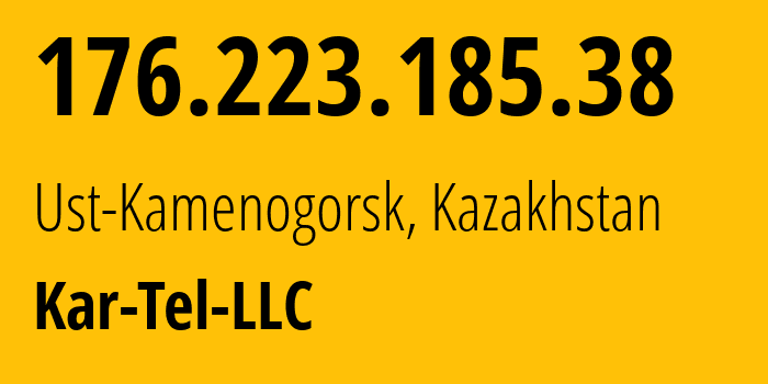 IP address 176.223.185.38 (Ust-Kamenogorsk, East Kazakhstan, Kazakhstan) get location, coordinates on map, ISP provider AS206026 Kar-Tel-LLC // who is provider of ip address 176.223.185.38, whose IP address