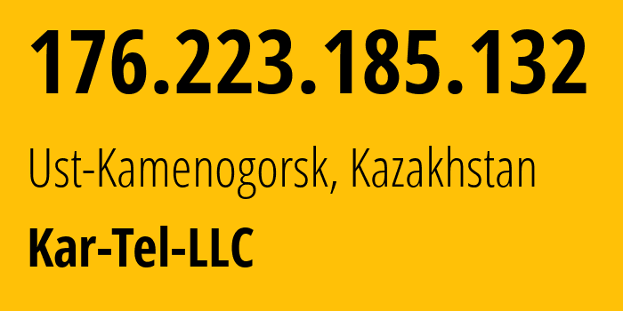 IP-адрес 176.223.185.132 (Усть-Каменогорск, Vostochno-Kazakhstanskaya Oblast, Казахстан) определить местоположение, координаты на карте, ISP провайдер AS206026 Kar-Tel-LLC // кто провайдер айпи-адреса 176.223.185.132