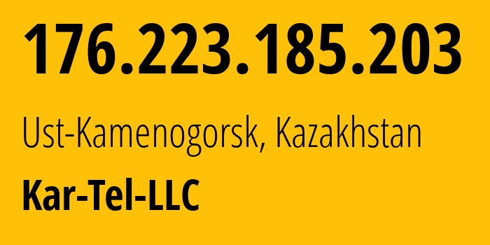 IP-адрес 176.223.185.203 (Усть-Каменогорск, Vostochno-Kazakhstanskaya Oblast, Казахстан) определить местоположение, координаты на карте, ISP провайдер AS206026 Kar-Tel-LLC // кто провайдер айпи-адреса 176.223.185.203