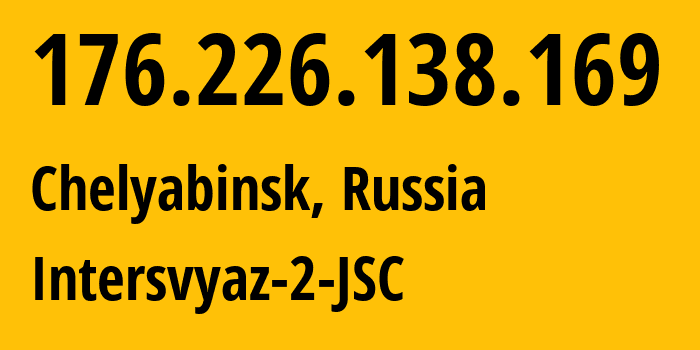 IP-адрес 176.226.138.169 (Челябинск, Челябинская, Россия) определить местоположение, координаты на карте, ISP провайдер AS8369 Intersvyaz-2-JSC // кто провайдер айпи-адреса 176.226.138.169