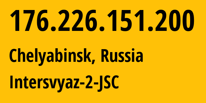 IP address 176.226.151.200 (Chelyabinsk, Chelyabinsk Oblast, Russia) get location, coordinates on map, ISP provider AS8369 Intersvyaz-2-JSC // who is provider of ip address 176.226.151.200, whose IP address