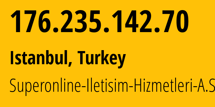 IP address 176.235.142.70 (Istanbul, Istanbul, Turkey) get location, coordinates on map, ISP provider AS34984 Superonline-Iletisim-Hizmetleri-A.S. // who is provider of ip address 176.235.142.70, whose IP address