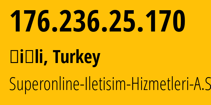 IP-адрес 176.236.25.170 (Şişli, Стамбул, Турция) определить местоположение, координаты на карте, ISP провайдер AS34984 Superonline-Iletisim-Hizmetleri-A.S. // кто провайдер айпи-адреса 176.236.25.170