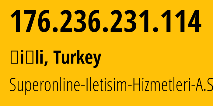 IP address 176.236.231.114 (Şişli, Istanbul, Turkey) get location, coordinates on map, ISP provider AS34984 Superonline-Iletisim-Hizmetleri-A.S. // who is provider of ip address 176.236.231.114, whose IP address