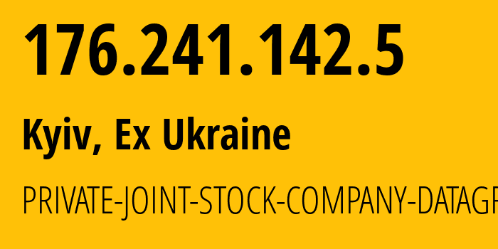 IP address 176.241.142.5 (Kyiv, Kyiv City, Ex Ukraine) get location, coordinates on map, ISP provider AS3326 PRIVATE-JOINT-STOCK-COMPANY-DATAGROUP // who is provider of ip address 176.241.142.5, whose IP address