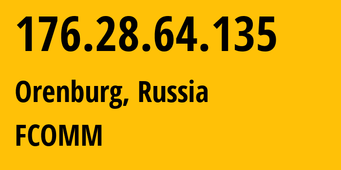 IP-адрес 176.28.64.135 (Оренбург, Оренбургская Область, Россия) определить местоположение, координаты на карте, ISP провайдер AS47684 FCOMM // кто провайдер айпи-адреса 176.28.64.135
