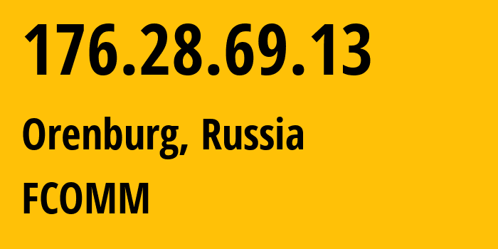 IP address 176.28.69.13 (Orenburg, Orenburg Oblast, Russia) get location, coordinates on map, ISP provider AS47684 FCOMM // who is provider of ip address 176.28.69.13, whose IP address