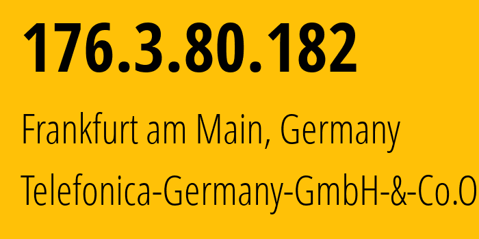 IP address 176.3.80.182 (Frankfurt am Main, Hesse, Germany) get location, coordinates on map, ISP provider AS6805 Telefonica-Germany-GmbH-&-Co.OHG // who is provider of ip address 176.3.80.182, whose IP address