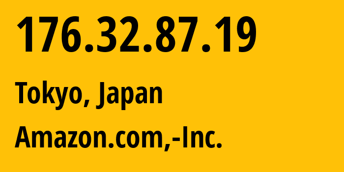 IP address 176.32.87.19 (Tokyo, Tokyo, Japan) get location, coordinates on map, ISP provider AS16509 Amazon.com,-Inc. // who is provider of ip address 176.32.87.19, whose IP address