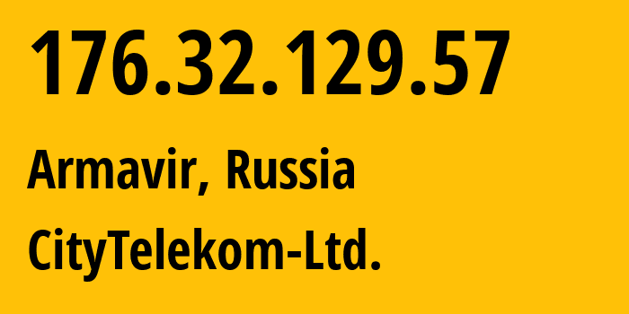 IP address 176.32.129.57 (Armavir, Krasnodar Krai, Russia) get location, coordinates on map, ISP provider AS56791 CityTelekom-Ltd. // who is provider of ip address 176.32.129.57, whose IP address